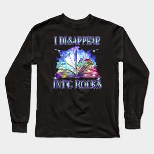 I Disappear Into Books Reading Lovers Gift Long Sleeve T-Shirt